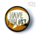 Przypinka Have Fun, Ok! Buton Pin