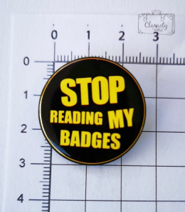 Przypinka Stop Reading My Badges