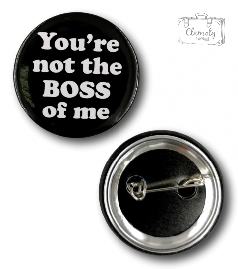 PRZYPINKA OKRĄGŁA YOU'RE NOT THE BOSS METAL PIN 2