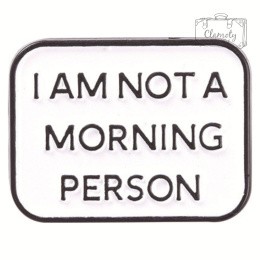 Przypinka Metal I Am Not a Morning Person Pin