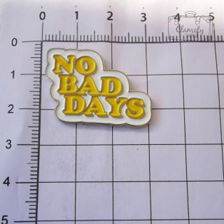 Przypinka Napis Żółty No Bad Days Buton Metal Pin 1