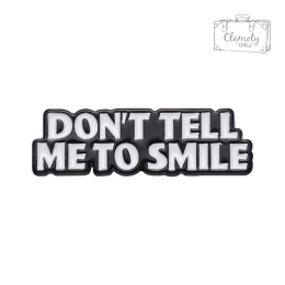 Metalowa Przypinka Dont Tell Me To Smile Text Pin