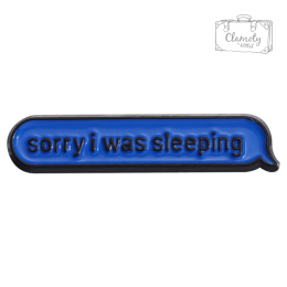 Metalowa Przypinka Sorry I Was Sleeping Napis Przepraszam Spałem Pin