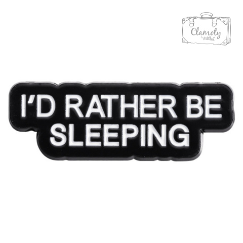 Metalowa Przypinka I'd Rather Be Sleeping Napis Wolę Spać Pin