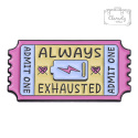 Metalowa Przypinka Bilet Always Exhausted Pin