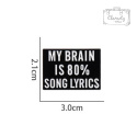 Metalowa Przypinka Napis My Brain Is 80% Song Lyrics Pin