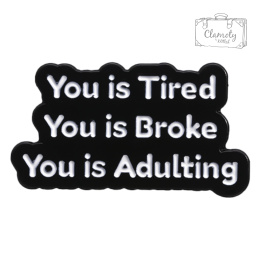 Metalowa Przypinka Napis You Is Tired Broke Adulting Dorastanie Pin