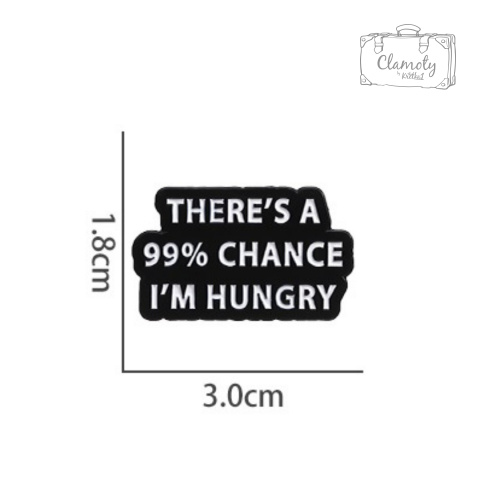 Metalowa Przypinka Napis There's A 99% Chance I'm Hungry Pin