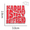 Metalowa Przypinka Napis Karma Is My Boyfriend Pin