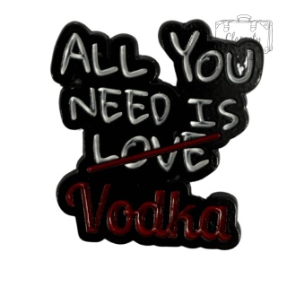 Metalowa Przypinka Wódka Napis All You Need is Vodka Pin