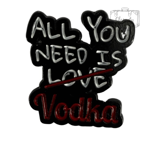 Metalowa Przypinka Wódka Napis All You Need is Vodka Pin