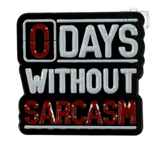 Metalowa Przypinka Napis Sarkazm Zero Days Without Sarcasm Pin