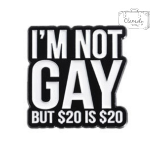 Metalowa Przypinka I'm Not Gay 20$ Is 20$ Tekst Pin